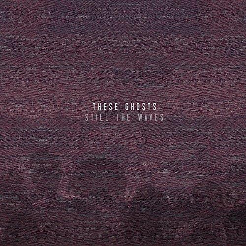These Ghosts - Still the Waves (Music CD)