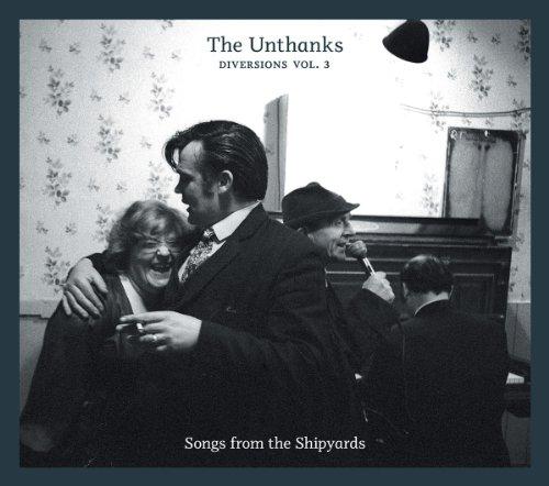 Unthanks (The) - Diversions, Vol.3 (Songs from the Shipyards) (Music CD)